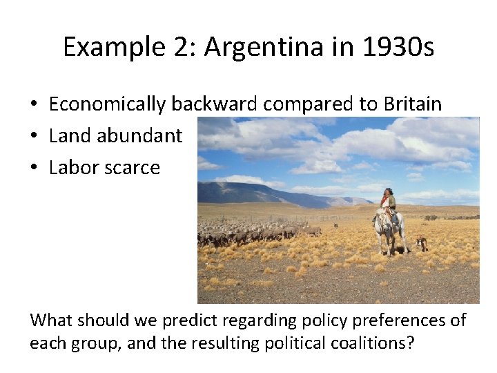 Example 2: Argentina in 1930 s • Economically backward compared to Britain • Land