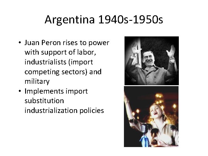 Argentina 1940 s-1950 s • Juan Peron rises to power with support of labor,