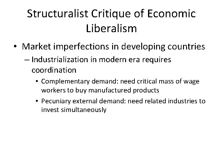 Structuralist Critique of Economic Liberalism • Market imperfections in developing countries – Industrialization in