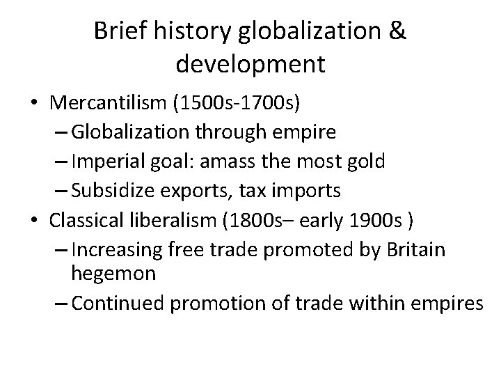 Brief history globalization & development • Mercantilism (1500 s-1700 s) – Globalization through empire