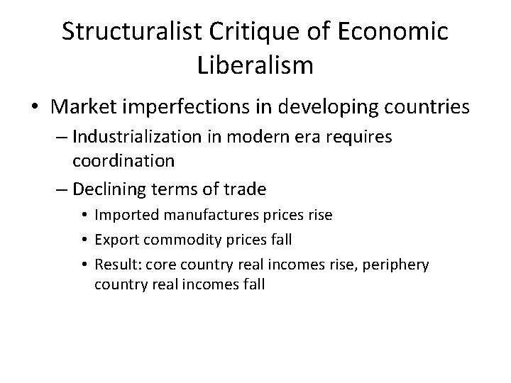 Structuralist Critique of Economic Liberalism • Market imperfections in developing countries – Industrialization in