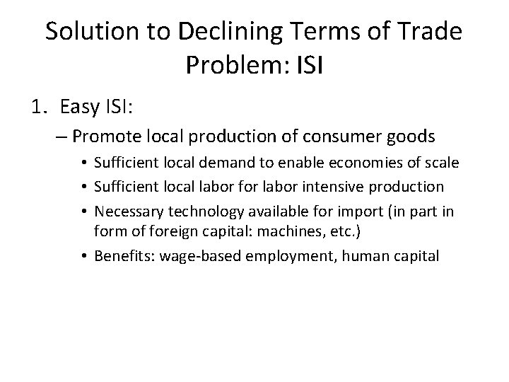 Solution to Declining Terms of Trade Problem: ISI 1. Easy ISI: – Promote local