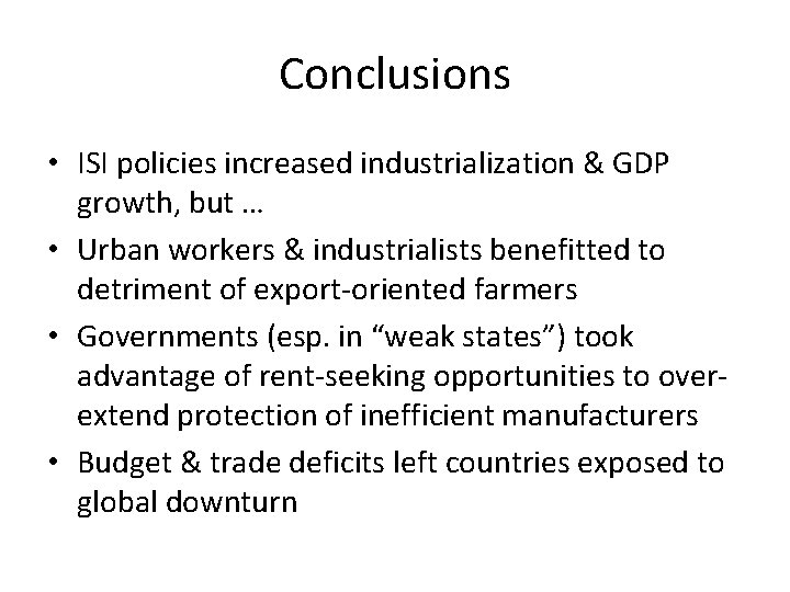 Conclusions • ISI policies increased industrialization & GDP growth, but … • Urban workers