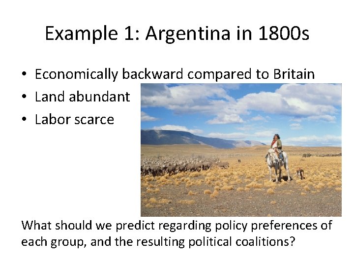 Example 1: Argentina in 1800 s • Economically backward compared to Britain • Land