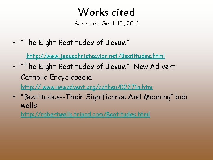 Works cited Accessed Sept 13, 2011 • “The Eight Beatitudes of Jesus. ” http: