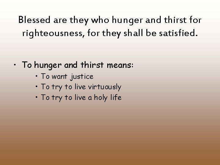 Blessed are they who hunger and thirst for righteousness, for they shall be satisfied.
