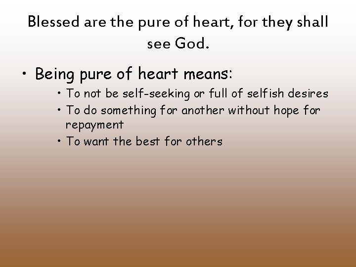 Blessed are the pure of heart, for they shall see God. • Being pure