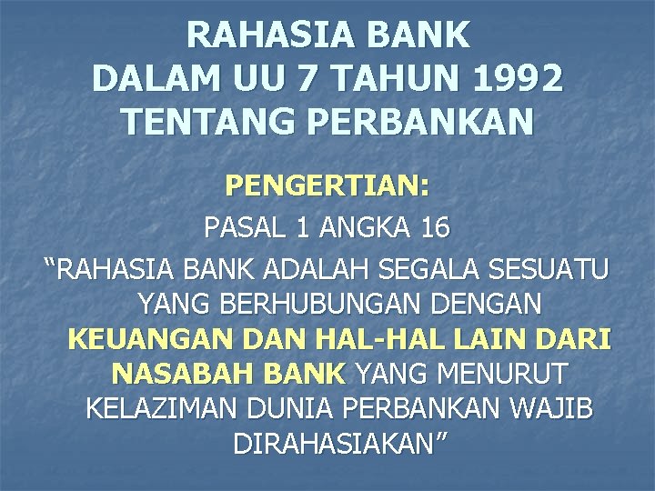 RAHASIA BANK DALAM UU 7 TAHUN 1992 TENTANG PERBANKAN PENGERTIAN: PASAL 1 ANGKA 16