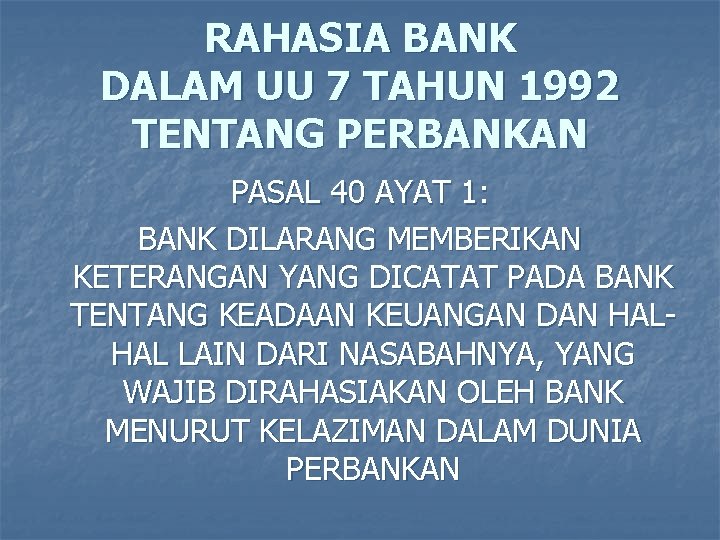 RAHASIA BANK DALAM UU 7 TAHUN 1992 TENTANG PERBANKAN PASAL 40 AYAT 1: BANK