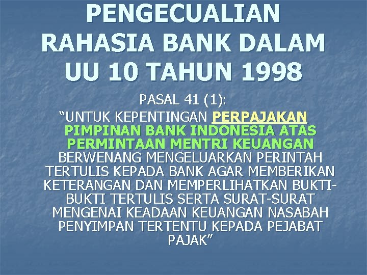 PENGECUALIAN RAHASIA BANK DALAM UU 10 TAHUN 1998 PASAL 41 (1): “UNTUK KEPENTINGAN PERPAJAKAN