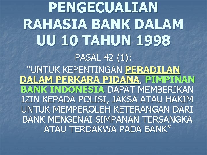 PENGECUALIAN RAHASIA BANK DALAM UU 10 TAHUN 1998 PASAL 42 (1): “UNTUK KEPENTINGAN PERADILAN