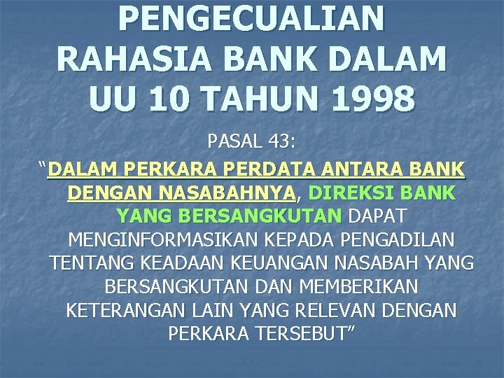 PENGECUALIAN RAHASIA BANK DALAM UU 10 TAHUN 1998 PASAL 43: “DALAM PERKARA PERDATA ANTARA