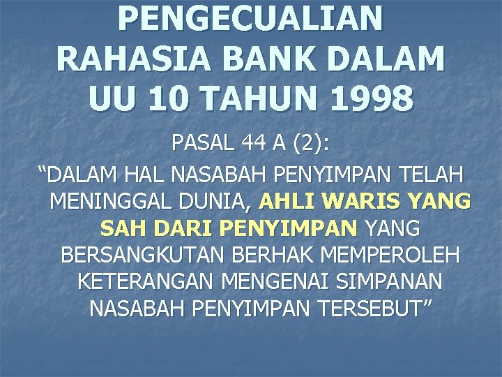 PENGECUALIAN RAHASIA BANK DALAM UU 10 TAHUN 1998 PASAL 44 A (2): “DALAM HAL