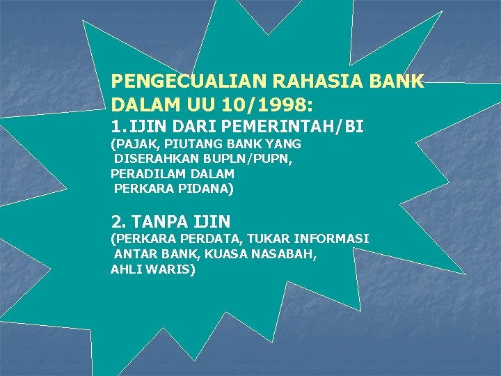 PENGECUALIAN RAHASIA BANK DALAM UU 10/1998: 1. IJIN DARI PEMERINTAH/BI (PAJAK, PIUTANG BANK YANG