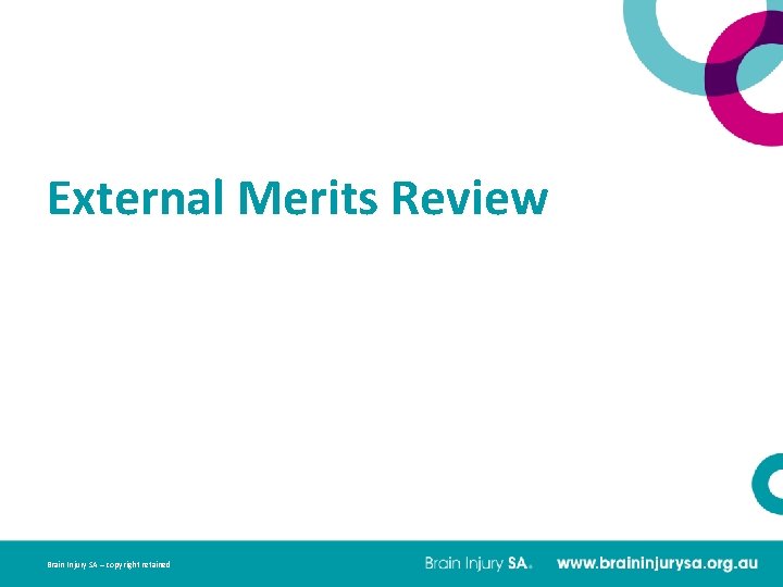 External Merits Review Brain Injury SA – copyright retained 