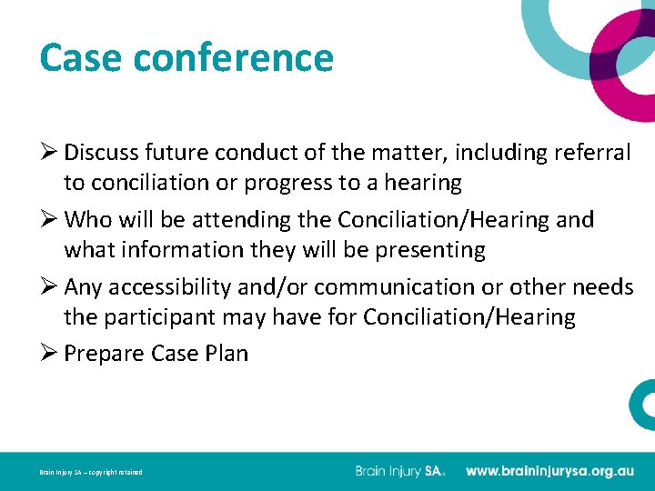 Case conference Ø Discuss future conduct of the matter, including referral to conciliation or