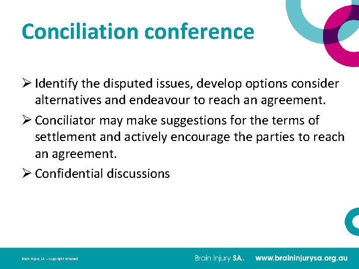 Conciliation conference Ø Identify the disputed issues, develop options consider alternatives and endeavour to
