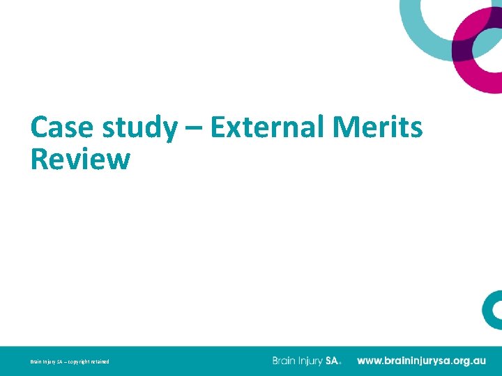 Case study – External Merits Review Brain Injury SA – copyright retained 