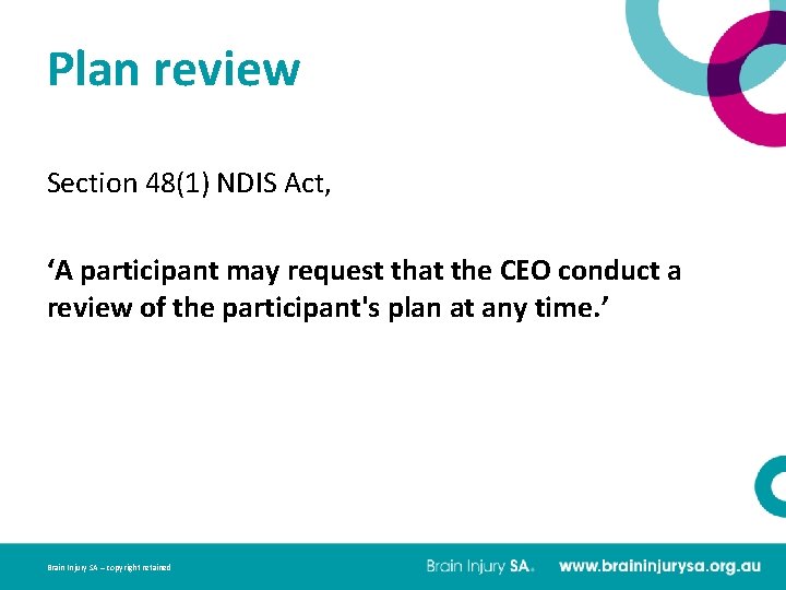 Plan review Section 48(1) NDIS Act, ‘A participant may request that the CEO conduct