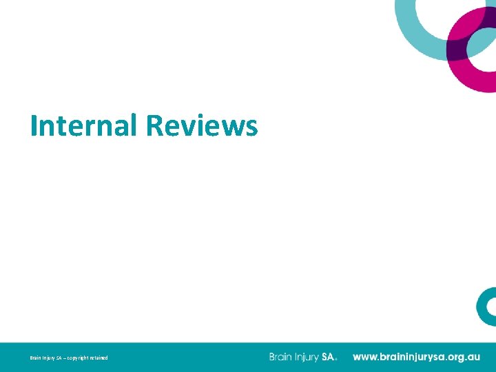 Internal Reviews Brain Injury SA – copyright retained 