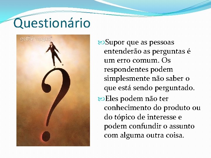 Questionário Supor que as pessoas entenderão as perguntas é um erro comum. Os respondentes