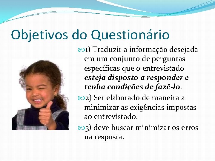 Objetivos do Questionário 1) Traduzir a informação desejada em um conjunto de perguntas específicas