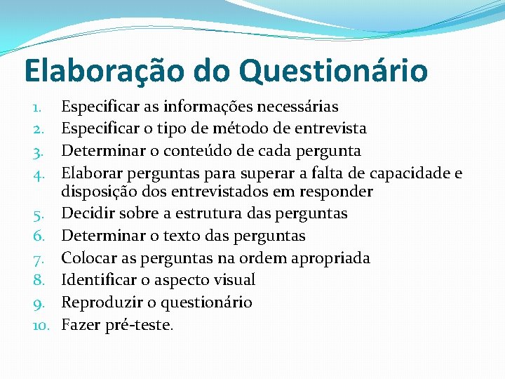 Elaboração do Questionário 1. 2. 3. 4. 5. 6. 7. 8. 9. 10. Especificar