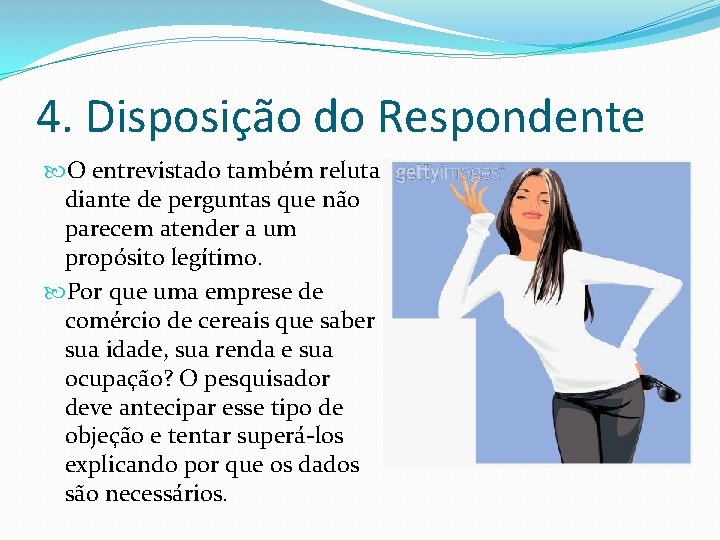 4. Disposição do Respondente O entrevistado também reluta diante de perguntas que não parecem