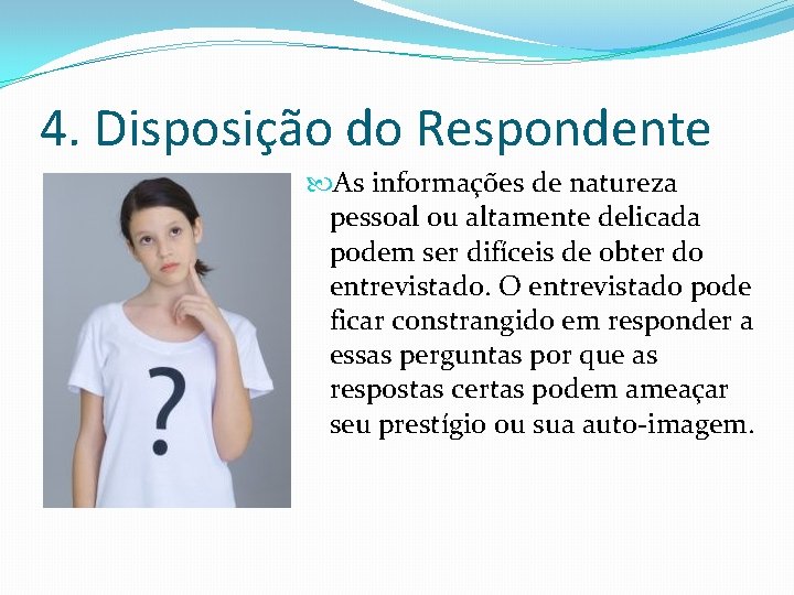 4. Disposição do Respondente As informações de natureza pessoal ou altamente delicada podem ser