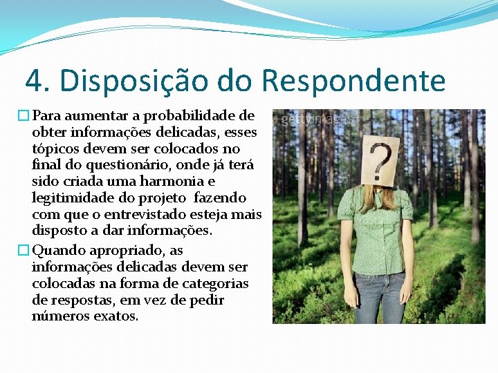 4. Disposição do Respondente �Para aumentar a probabilidade de obter informações delicadas, esses tópicos