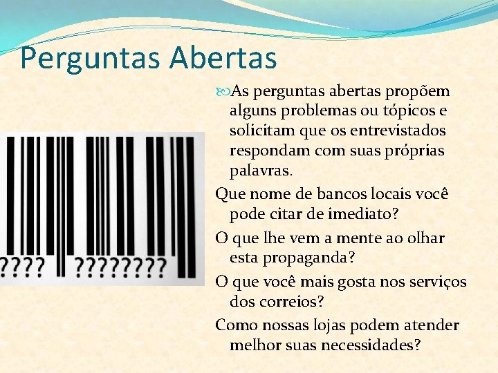 Perguntas Abertas As perguntas abertas propõem alguns problemas ou tópicos e solicitam que os