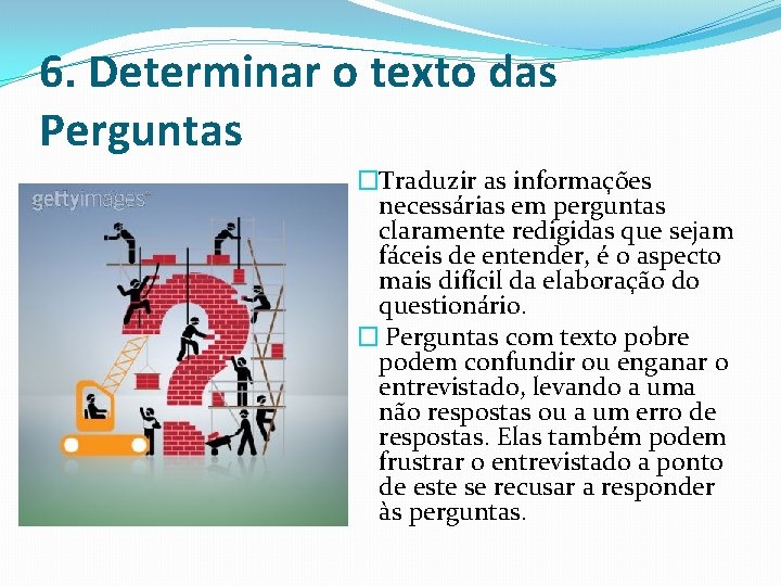 6. Determinar o texto das Perguntas �Traduzir as informações necessárias em perguntas claramente redigidas