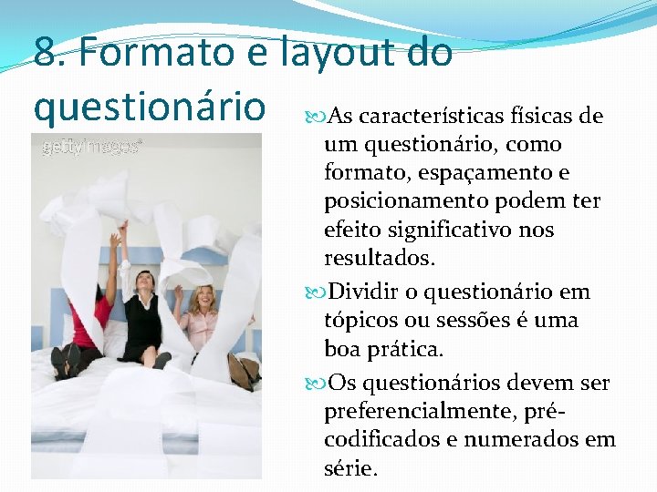 8. Formato e layout do questionário As características físicas de um questionário, como formato,