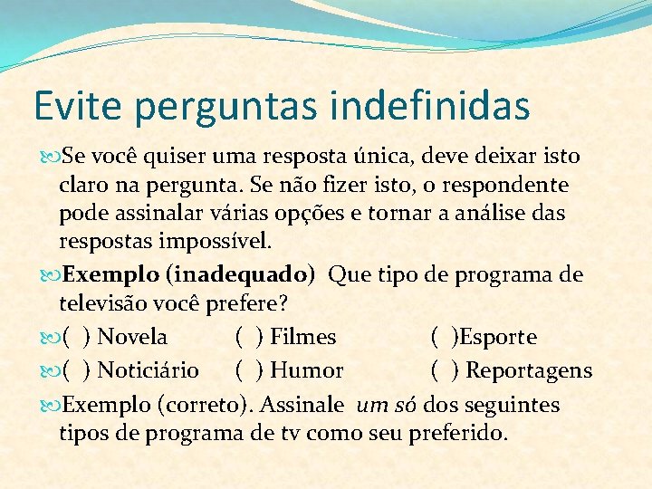 Evite perguntas indefinidas Se você quiser uma resposta única, deve deixar isto claro na