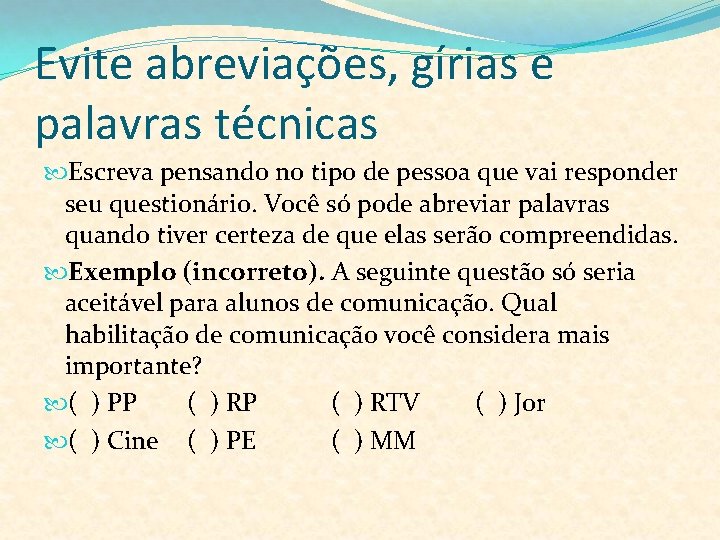 Evite abreviações, gírias e palavras técnicas Escreva pensando no tipo de pessoa que vai