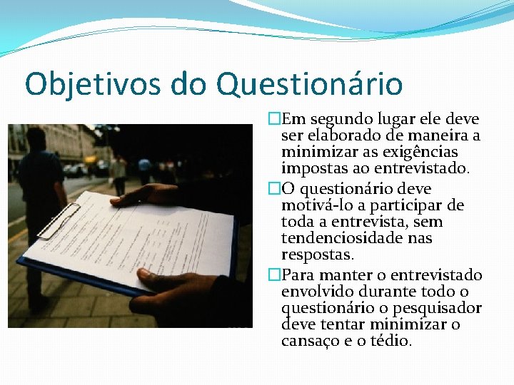 Objetivos do Questionário �Em segundo lugar ele deve ser elaborado de maneira a minimizar