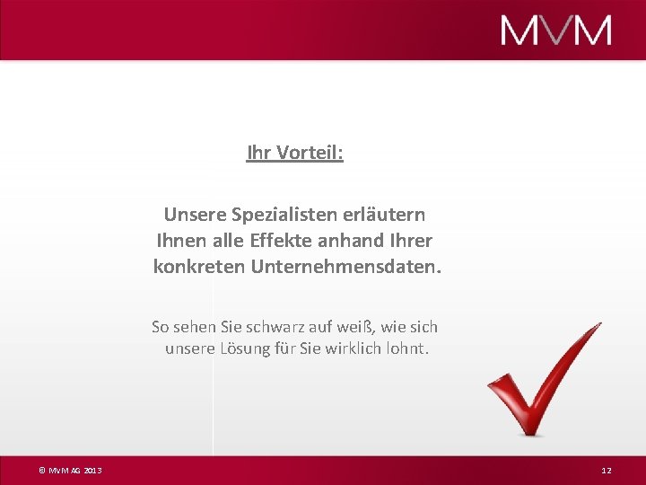 Ihr Vorteil: Unsere Spezialisten erläutern Ihnen alle Effekte anhand Ihrer konkreten Unternehmensdaten. So sehen