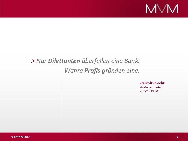 > Nur Dilettanten überfallen eine Bank. Wahre Profis gründen eine. Bertolt Brecht deutscher Lyriker