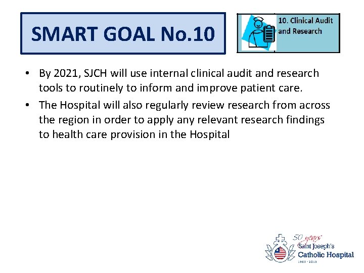 SMART GOAL No. 10 • By 2021, SJCH will use internal clinical audit and