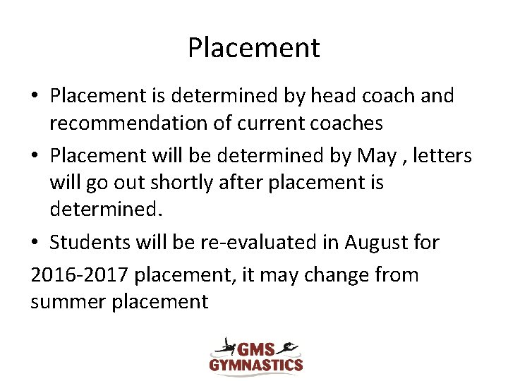 Placement • Placement is determined by head coach and recommendation of current coaches •