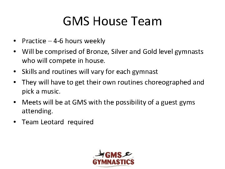 GMS House Team • Practice – 4 -6 hours weekly • Will be comprised