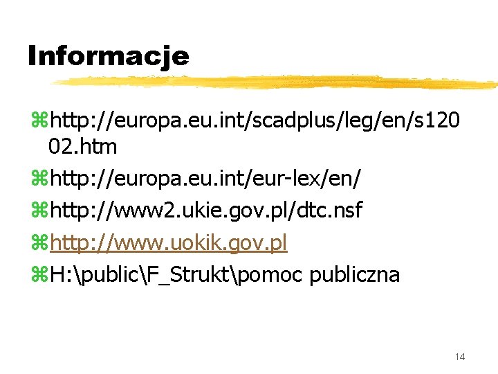 Informacje zhttp: //europa. eu. int/scadplus/leg/en/s 120 02. htm zhttp: //europa. eu. int/eur-lex/en/ zhttp: //www