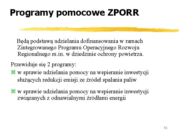 Programy pomocowe ZPORR Będą podstawą udzielania dofinansowania w ramach Zintegrowanego Programu Operacyjnego Rozwoju Regionalnego