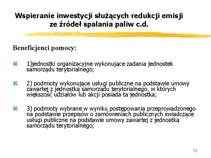 Wspieranie inwestycji służących redukcji emisji ze źródeł spalania paliw c. d. Beneficjenci pomocy: z