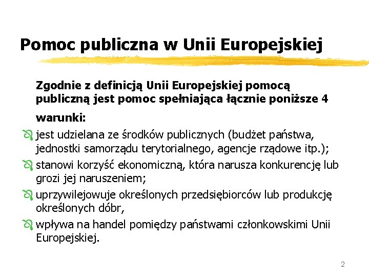 Pomoc publiczna w Unii Europejskiej Zgodnie z definicją Unii Europejskiej pomocą publiczną jest pomoc