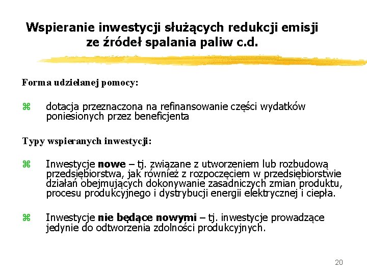 Wspieranie inwestycji służących redukcji emisji ze źródeł spalania paliw c. d. Forma udzielanej pomocy: