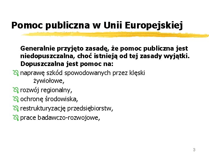 Pomoc publiczna w Unii Europejskiej Generalnie przyjęto zasadę, że pomoc publiczna jest niedopuszczalna, choć