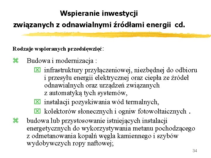 Wspieranie inwestycji związanych z odnawialnymi źródłami energii cd. Rodzaje wspieranych przedsięwzięć: z z Budowa