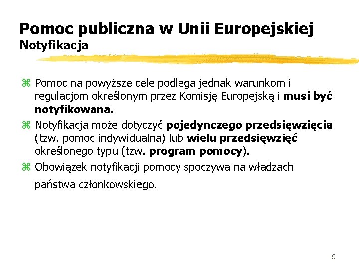 Pomoc publiczna w Unii Europejskiej Notyfikacja z Pomoc na powyższe cele podlega jednak warunkom