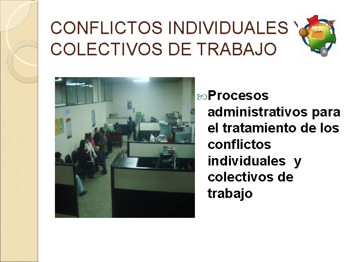 CONFLICTOS INDIVIDUALES Y COLECTIVOS DE TRABAJO Procesos administrativos para el tratamiento de los conflictos